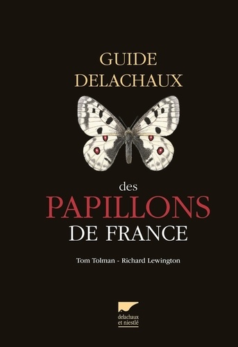 Richard Lewington et Tom Tolman - Guide Delachaux des papillons de France - 250 espèces décrites et illustrées.