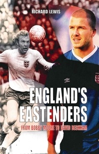 Richard Lewis - England's Eastenders - From Bobby Moore to David Beckham.