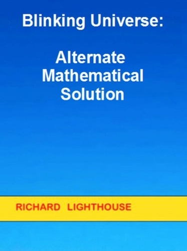  Richard Lighthouse - Blinking Universe:  Alternate Mathematical Solution.