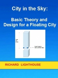  Richard Lighthouse - City in the Sky:  Basic Theory and Design for a Floating City.