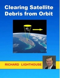  Richard Lighthouse - Clearing Satellite Debris from Orbit.