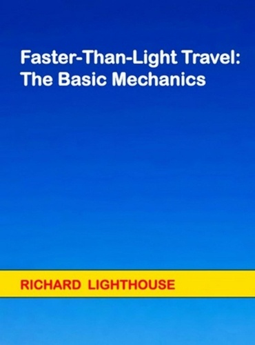  Richard Lighthouse - Faster-Than-Light Travel:  The Basic Mechanics.