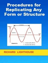  Richard Lighthouse - Procedures for Replicating Any Form or Structure.