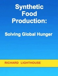  Richard Lighthouse - Synthetic Food Production:  Solving Global Hunger.