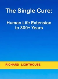 The Single Cure:  Human Life Extension to 300+ Years
