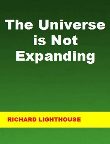  Richard Lighthouse - The Universe is Not Expanding.