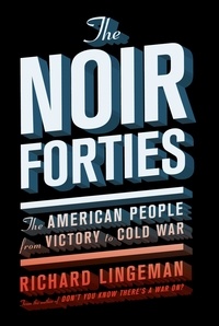 Richard Lingeman - The Noir Forties - The American People From Victory to Cold War.