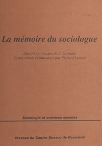 Richard Lioger - La mémoire du sociologue - Quelques images des identités lorraines.