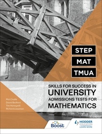 Richard Lissaman et Tim Honeywill - STEP, MAT, TMUA: Skills for success in University Admissions Tests for Mathematics.