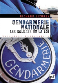 Richard Lizurey - Gendarmerie nationale : Les soldats de la loi.
