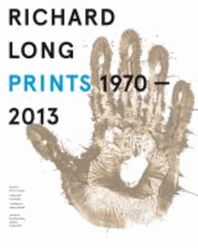 Richard Long. Prints 1970 - 2013. Catalogue Raisonné.