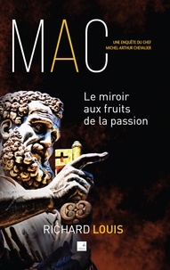Richard Louis - Une enquête du chef Michel-Arthur Chevalier  : Le miroir aux fruits de la passion.