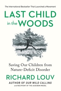 Richard Louv - Last Child in the Woods - Saving Our Children From Nature-Deficit Disorder.