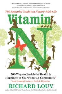 Richard Louv - Vitamin N - The Essential Guide to a Nature-Rich Life.
