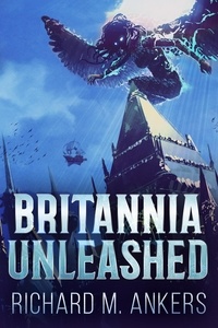  Richard M. Ankers - Britannia Unleashed.