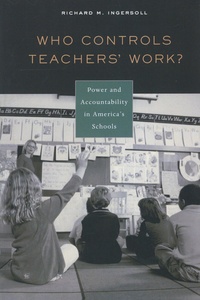 Richard M. Ingersoll - Who Controls Teachers' Work ? - Power and Accountability in America's Schools.