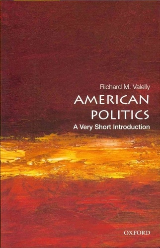 Richard M. Valelly - American Politics: a very short introduction.