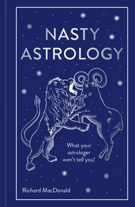 Richard MacDonald - Nasty Astrology - What your astrologer won't tell you!.