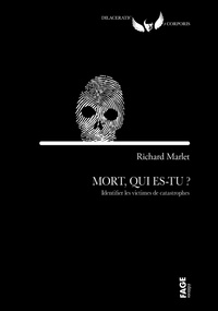 Richard Marlet - Mort, qui es-tu ? - Identifier les victimes de catastrophes.