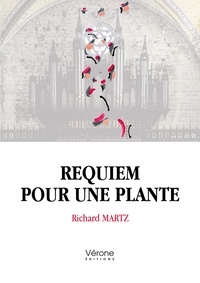 Richard Martz - Requiem pour une plante.