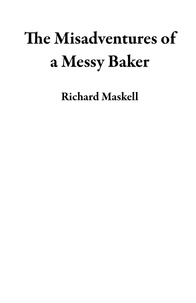  Richard Maskell - The Misadventures of a Messy Baker.