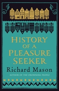 Richard Mason - History of a Pleasure Seeker.