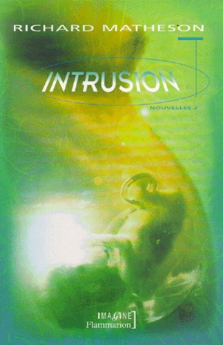 Richard Matheson - L'intégrale des nouvelles / Richard Matheson Tome 2 : Intrusion.