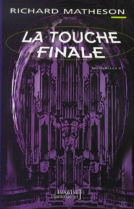 Richard Matheson - Nouvelles Volume 4 : La touche finale.