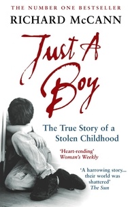 Richard McCann - Just A Boy - The True Story Of A Stolen Childhood.