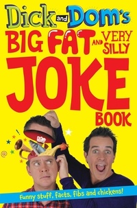 Richard McCourt et Dominic Wood - Dick and Dom's Big Fat and Very Silly Joke Book.