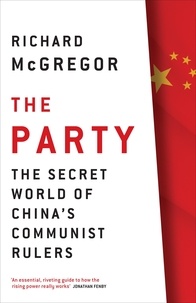 Richard McGregor - The Party - The Secret World of China's Communist Rulers.
