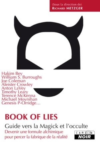 Richard Metzger - Book of Lies (Le livre des mensonges) - Guide vers la Magick et l'occulte (Devenir une formule alchimique pour percer la fabrique de la réalité).