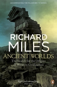 Richard Miles - Ancient Worlds - The Search for the Origins of Western Civilization.