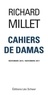 Richard Millet - Cahiers de Damas - Novembre 2015 / Novembre 2017.