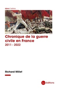 Richard Millet - Chronique de la guerre civile en France, 2011-2022.