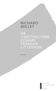 Richard Millet - De l'antiracisme comme terreur littéraire.