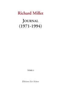 Richard Millet - Journal - Tome 1, 1971-1994.