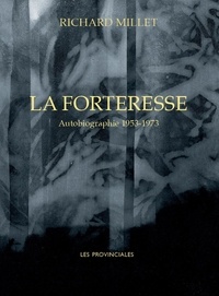 Richard Millet - La Forteresse - Autobiographie. 1953-1973.