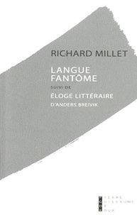 Richard Millet - Langue fantôme - Essai sur la paupérisation de la littérature suivi de Eloge littéraire d'Anders Breivik.