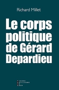 Richard Millet - Le corps politique de Gérard Depardieu.