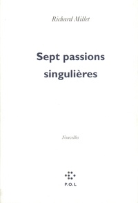 Richard Millet - Sept passions singulières.