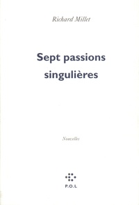 Richard Millet - Sept passions singulières.