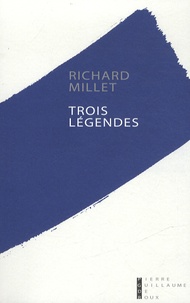 Richard Millet - Trois légendes.