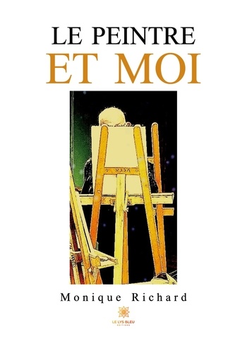 Richard Monique - Le peintre et moi.