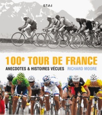 Richard Moore - 100e Tour de France - Anecdotes & histoires vécues.