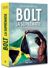 Richard Moore - Bolt, la suprématie - Voyage en Jamaïque, l'île au trésor du sprint.
