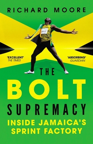 Richard Moore - The Bolt Supremacy - Inside Jamaica’s Sprint Factory.