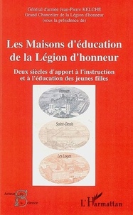 Richard Moreau - Les maisons d'éducation de la légion d'honneur - Deux siècles d'apport à l'instruction et à l'éducation des jeunes filles.