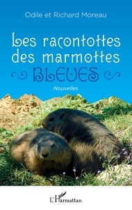 Richard Moreau et Odile Moreau - Les racontottes des marmottes bleues.