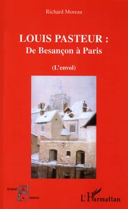 Louis Pasteur : de Besançon à Paris